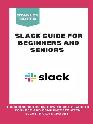 cover image of SLACK GUIDE FOR BEGINNERS AND SENIORS